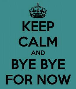 keep-calm-and-bye-bye-for-now